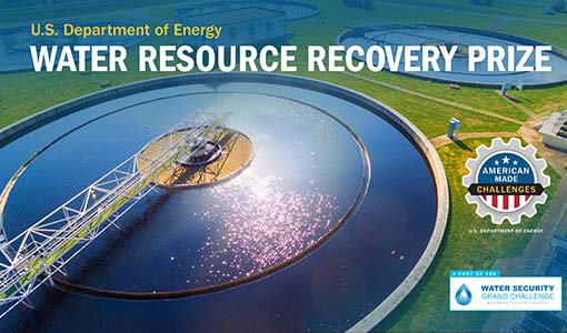 Continue reading about Water Resource Recovery Prize Launches to Inspire Innovators to Help Meet the Water Security Grand Challenge