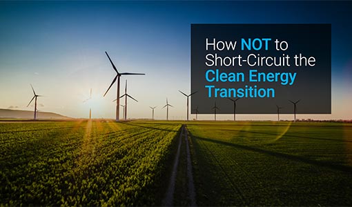 Continue reading about How Not To Short-Circuit the Clean Energy Transition