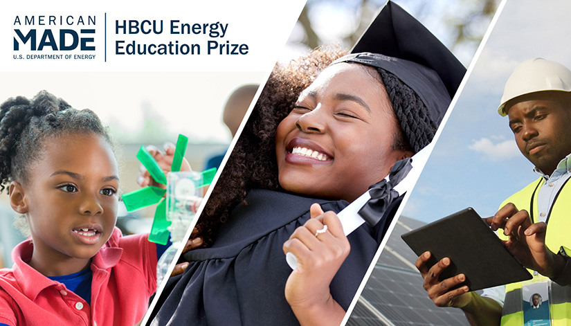 Three images of a young student, a graduate, and a person working in front of solar panels with the text American Made HBCU Energy Education Prize