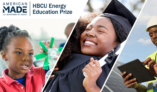 Continue reading about Three images of a young student, a graduate, and a person working in front of solar panels with the text American Made HBCU Energy Education Prize